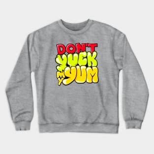 Don't Yuck My Yum Crewneck Sweatshirt